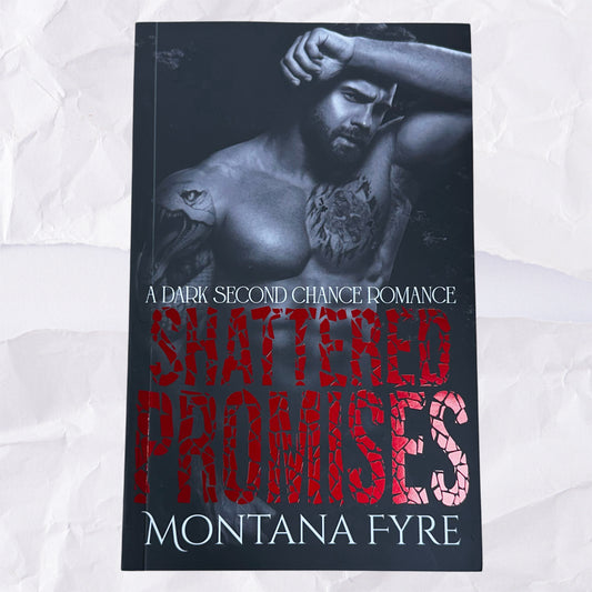Shattered Promises (Tainted Love #3) by Montana Fyre - Foiled Edition