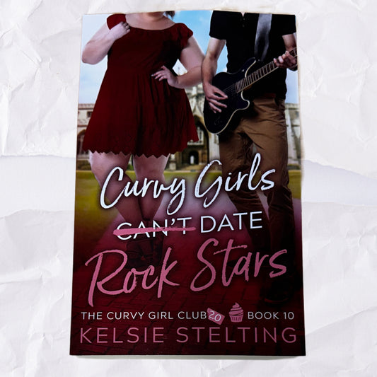 Curvy Girls Can't Date Rock Stars by Kelsie Stelting