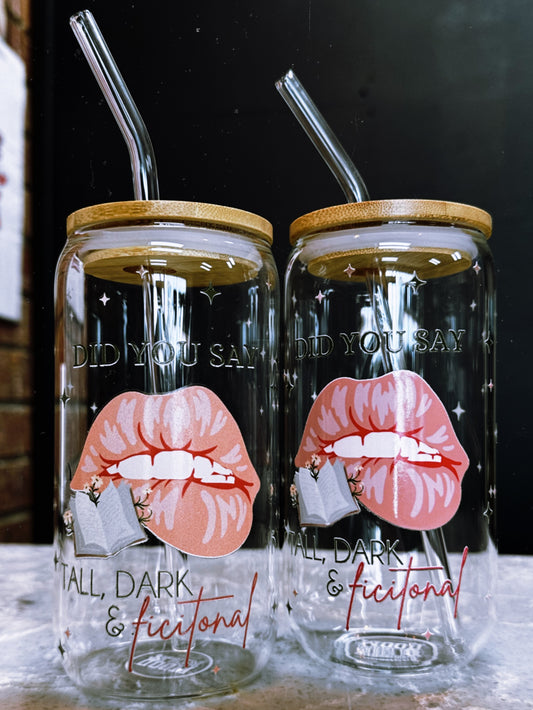 Did You Say Tall, Dark & Fictional - Glass Tumbler