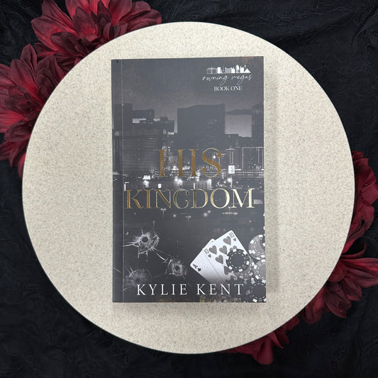 His Kingdom (Owning Vegas #1) by Kylie Kent - Foiled Special Edition