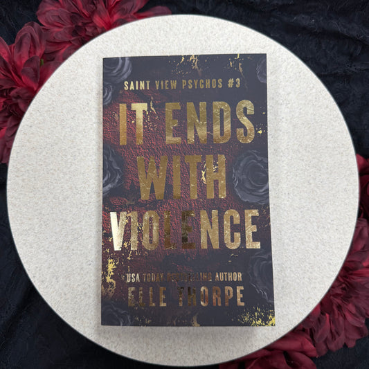 It Ends With Violence (Saint View Psychos #3) by Elle Thorpe - Special Edition