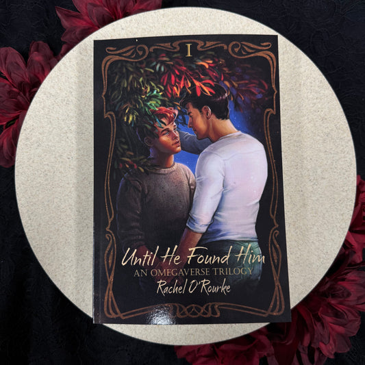 Until He Found Him (An Omegaverse Trilogy #1) by Rachel O’Rourke