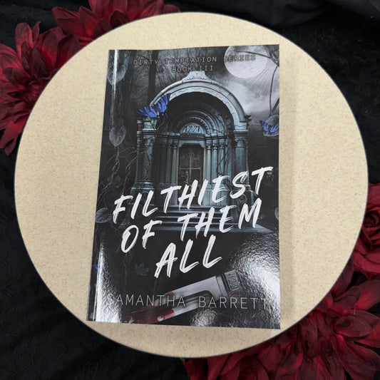 Filthiest Of Them All (Dirty Temptation #3) by Samantha Barrett