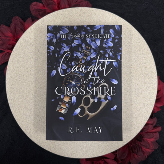 Caught In The Crossfire (The Shadows Syndicate #3) by R.E. May