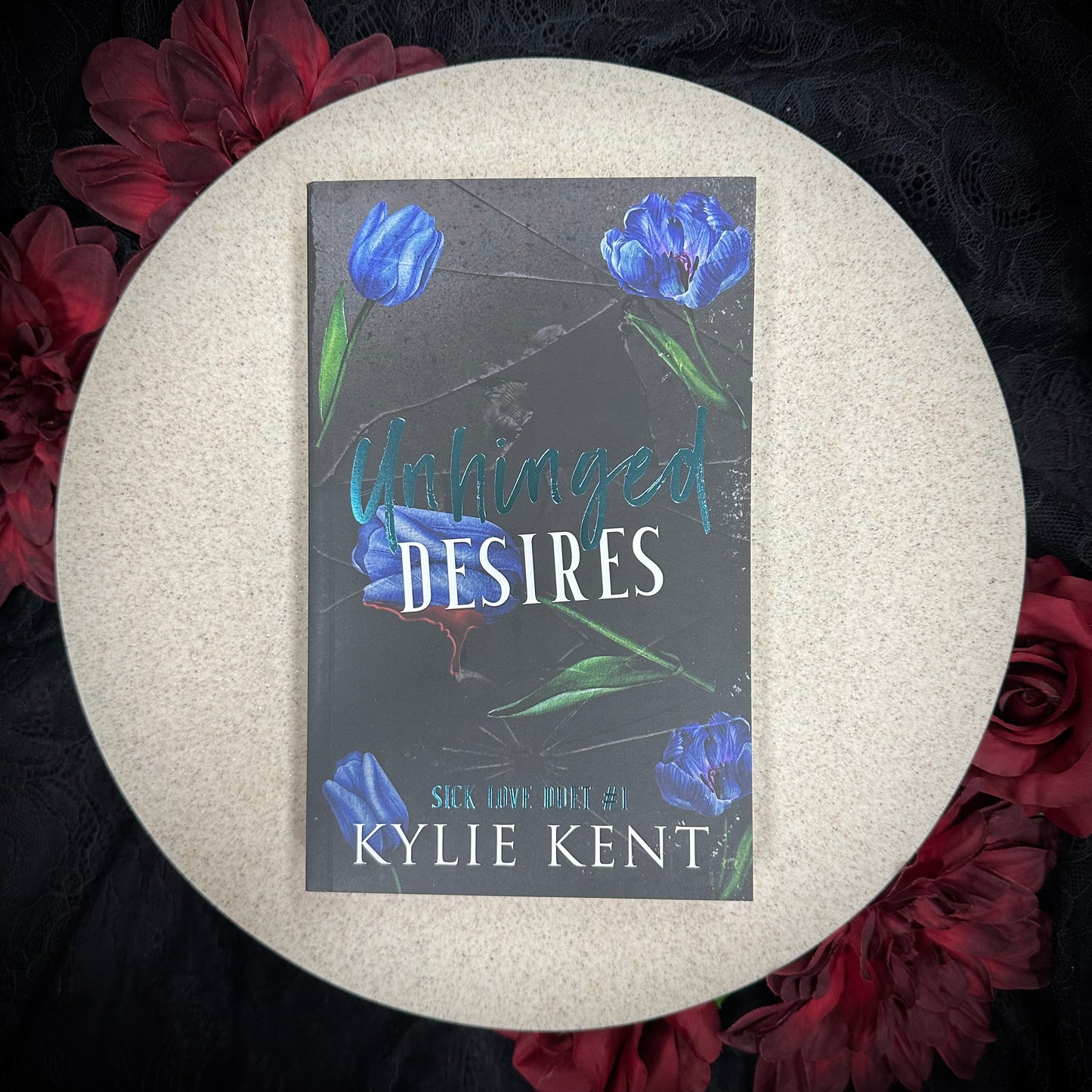 Unhinged Desires (Sick Love #1) by Kylie Kent - Foiled Edition