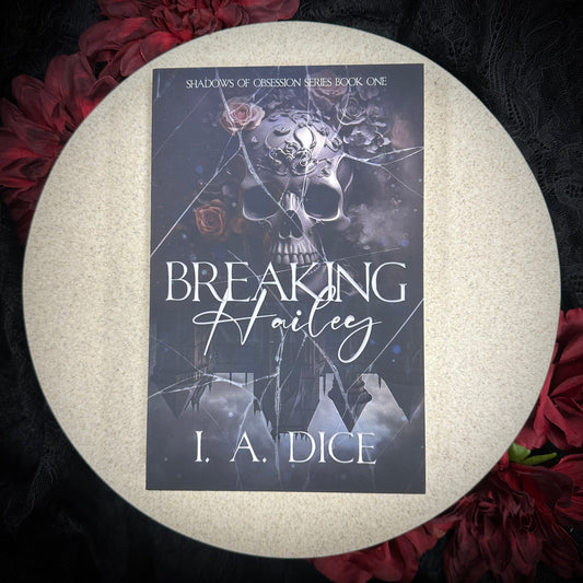 Breaking Hailey (Shadows of Obsession #1) by I.A. Dice