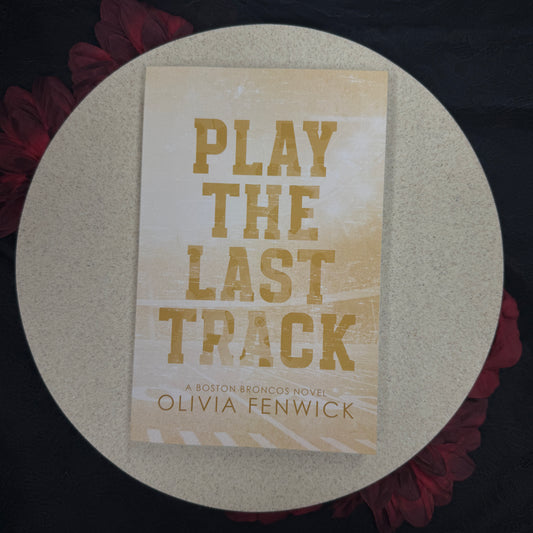 Play The Last Track (Boston Broncos Duet #2) by Olivia Fenwick - SIGNED COPIES