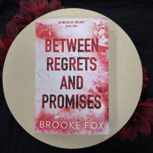 Between Regrets and Promises (Between Us Trilogy #2) by Brooke Fox